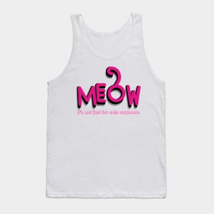 MEOW - it's not just for cats anymore Tank Top